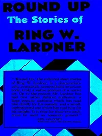 Round Up: The Stories of Ring Lardner