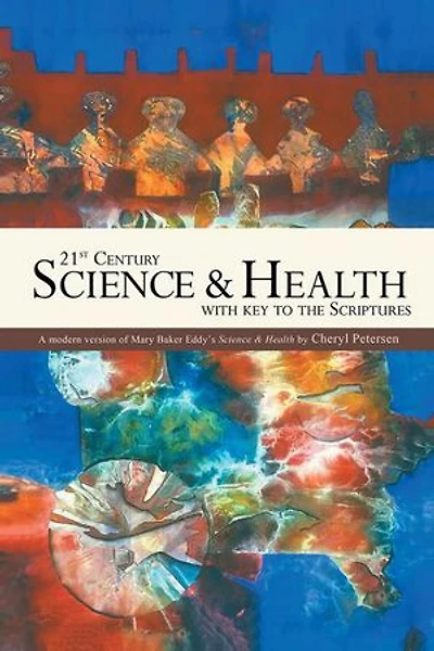 21st Century Science & Health with Key to the Scriptures: A Modern Version of Mary Baker Eddy's