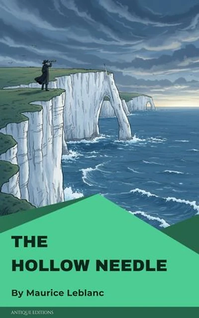 The Hollow Needle: A Classic Arsène Lupin Mystery of Secrets and Intrigue by Maurice Leblanc