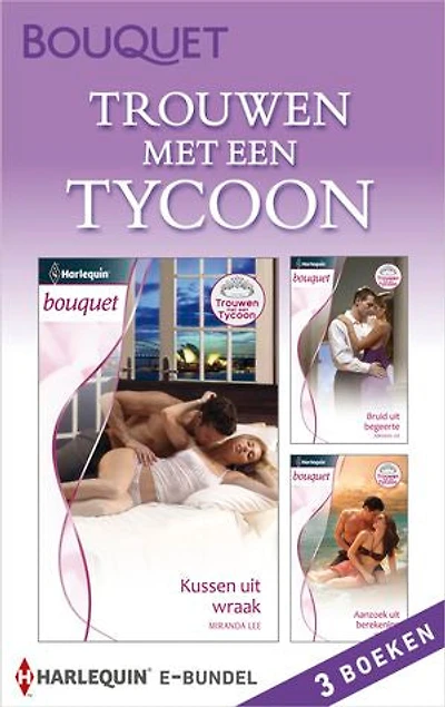 Trouwen met een tycoon (3-in-1): Kussen uit wraak ; Bruid uit begeerte ; Aanzoek uit berekening