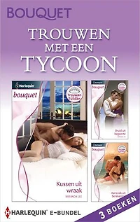 Trouwen met een tycoon (3-in-1): Kussen uit wraak ; Bruid uit begeerte ; Aanzoek uit berekening