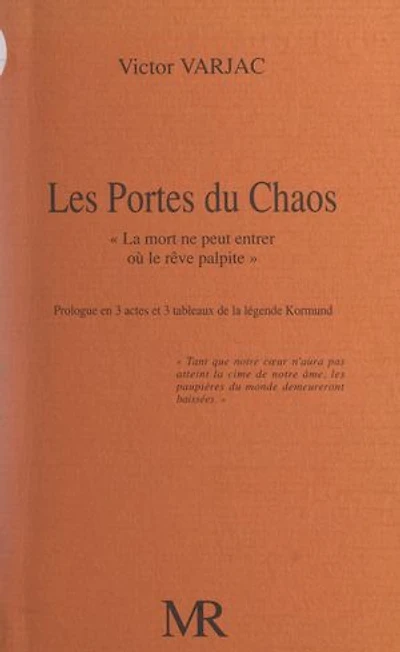 Les portes du chaos, « la mort ne peut entrer où le rêve palpite »: Prologue en 3 actes et 3 tableaux de la légende Kormund