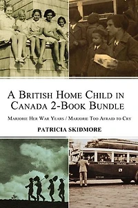 A British Home Child in Canada 2-Book Bundle: Marjorie Her War Years / Marjorie Too Afraid to Cry