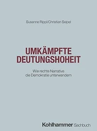 Umkämpfte Deutungshoheit: Wie rechte Narrative die Demokratie unterwandern