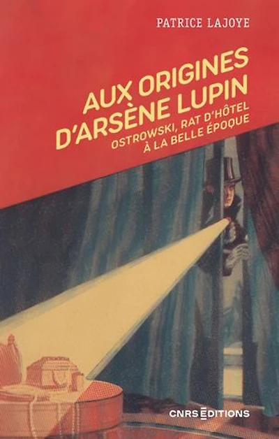 Aux origines d'Arsène Lupin: Ostrowski, rat d'hôtel à la Belle Epoque