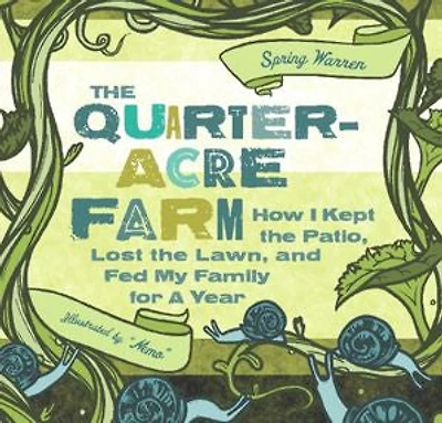 the Quarter-Acre Farm: How I Kept Patio, Lost Lawn, and Fed My Family for a Year