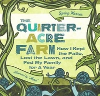 the Quarter-Acre Farm: How I Kept Patio, Lost Lawn, and Fed My Family for a Year