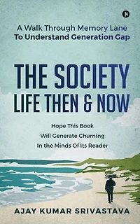 THE SOCIETY - LIFE THEN & NOW: A Walk Through Memory Lane To Understand Generation Gap
