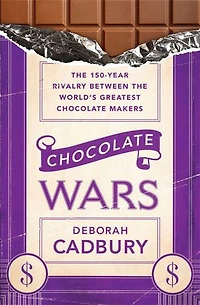 Chocolate Wars: the 150-Year Rivalry Between World’s Greatest Makers