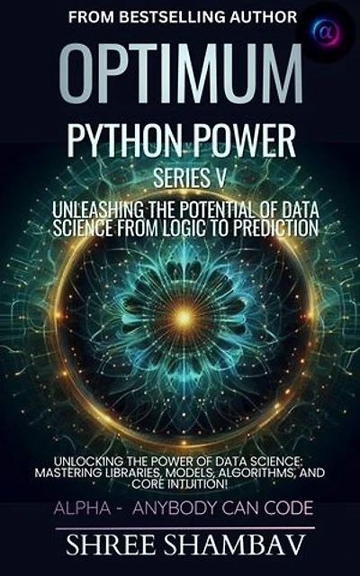Optimum Python Power Series V: Unleashing the Potential of Data Science from Logic to Prediction