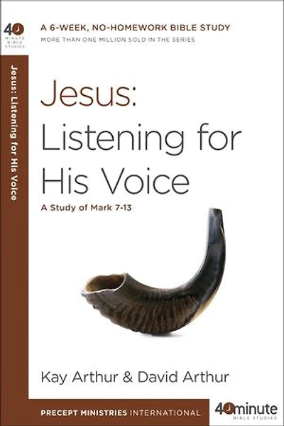 Jesus: Listening for His Voice: A Study of Mark 7-13