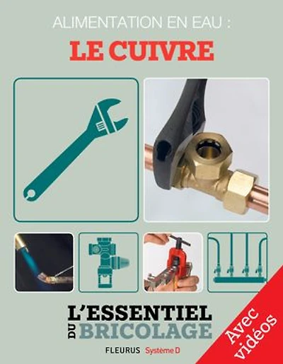 Plomberie : Alimentation en eau - le cuivre - Avec vidéos: L'essentiel du bricolage