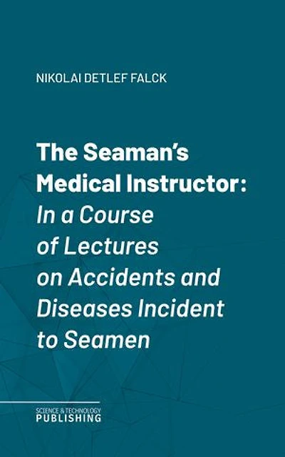 The Seaman's Medical Instructor: In a Course of Lectures on Accidents and Diseases Incident to Seamen