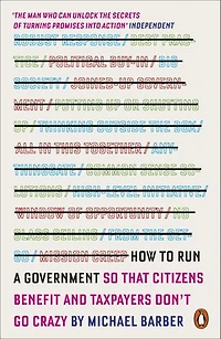 How to Run A Government: So that Citizens Benefit and Taxpayers Don't Go Crazy