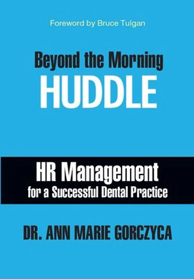 Beyond the Morning HUDDLE: HR Management for a Successful Dental Practice