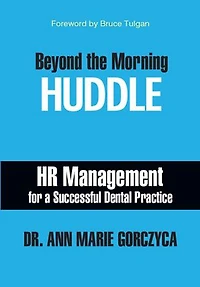 Beyond the Morning HUDDLE: HR Management for a Successful Dental Practice