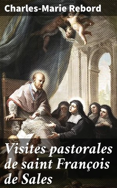 Visites pastorales de saint François de Sales: Compassion et tolérance dans l'approche pastorale de saint François de Sales