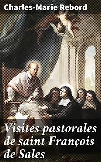 Visites pastorales de saint François de Sales: Compassion et tolérance dans l'approche pastorale de saint François de Sales