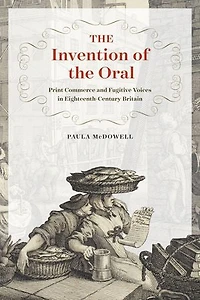 The Invention of the Oral: Print Commerce and Fugitive Voices in Eighteenth-Century Britain