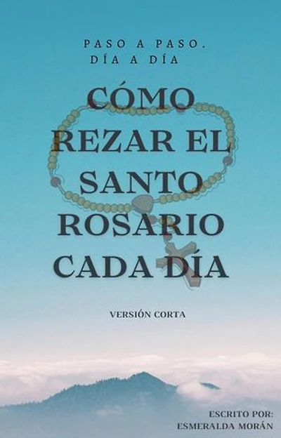 Cómo Rezar el Santo Rosario Cada día. Versión Corta: CÓMO REZAR EL SANTO ROSARIO CADA DÍA. (VERSIÓN CORTA), #5