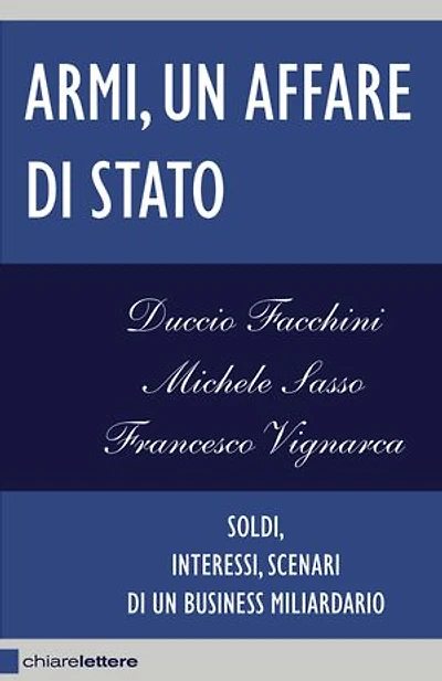 Armi, un affare di Stato: Soldi, interessi, scenari di un business miliardario