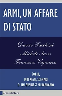 Armi, un affare di Stato: Soldi, interessi, scenari di un business miliardario