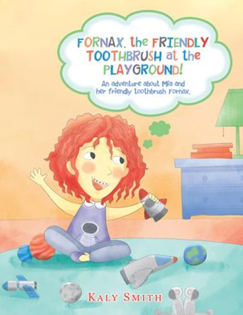 Fornax, the Friendly Toothbrush at Playground!: An Adventure About Mia and Her Toothbrush, Fornax.