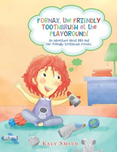 Fornax, the Friendly Toothbrush at Playground!: An Adventure About Mia and Her Toothbrush, Fornax.