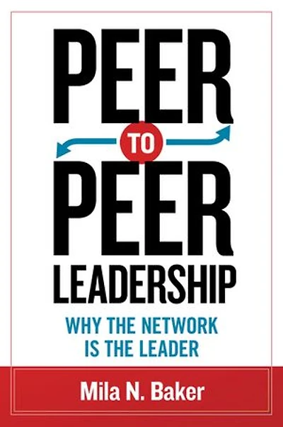 Peer-to-Peer Leadership: Why the Network Is Leader