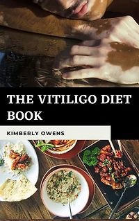 The Vitiligo Diet Book: Complete Ultimate Recipe to Treat Vitiligo With Diet Without Using Pharmaceutical Drugs
