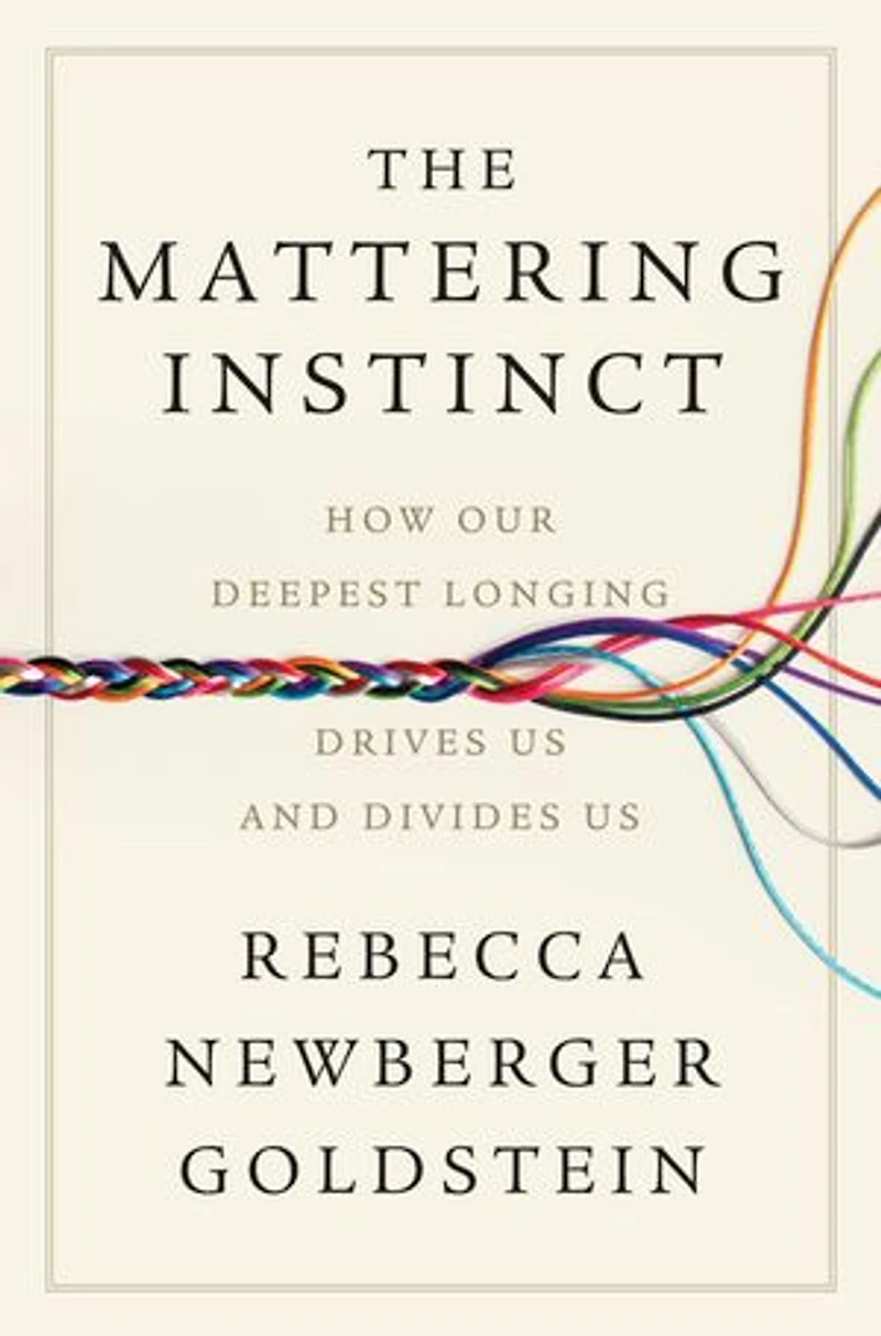 The Mattering Instinct: How Our Deepest Longing Drives Us and Divides