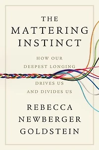 The Mattering Instinct: How Our Deepest Longing Drives Us and Divides