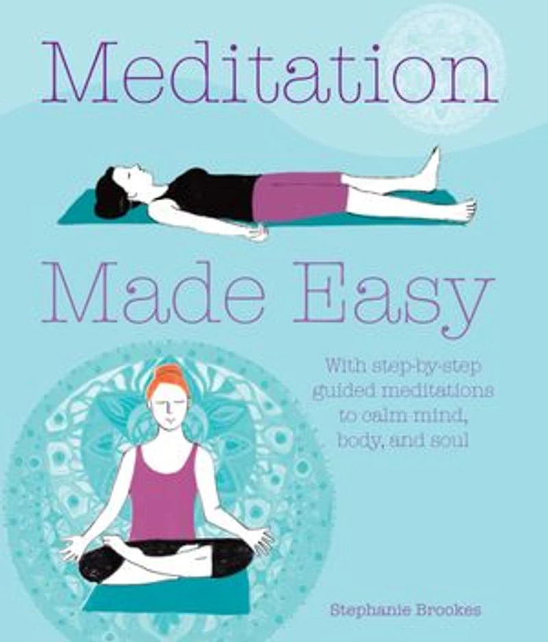 MEDITATION MADE EASY: With step-by-step guided meditations to calm mind, body, and soul