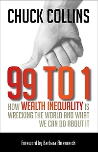 99 to 1: How Wealth Inequality is Wrecking the World and What We Can Do About It