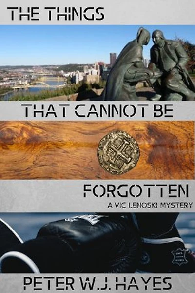The Things That Cannot Be Forgotten: A Vic Lenoski Mystery