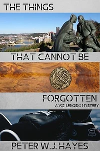 The Things That Cannot Be Forgotten: A Vic Lenoski Mystery