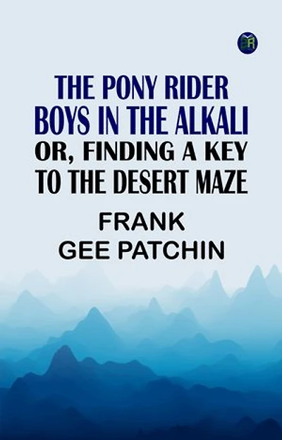The Pony Rider Boys in the Alkali; Or, Finding a Key to the Desert Maze