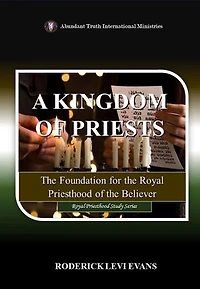A Kingdom of Priests: The Foundation for the Royal Priesthood of the Believer: Royal Priesthood Study Series, #1