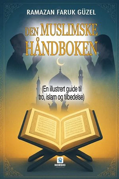 Den Muslimske Håndboken - (En illustrert guide til tro, islam og tilbedelse)