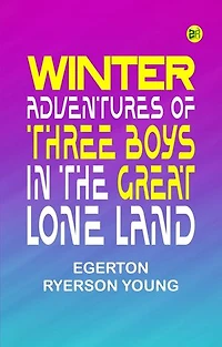 Winter Adventures of Three Boys in the Great Lone Land