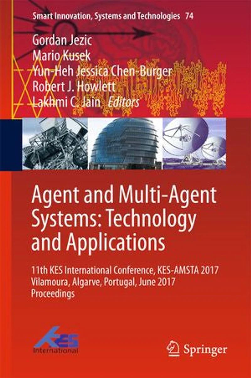 Agent and Multi-Agent Systems: Technology Applications: 11th KES International Conference, KES-AMSTA 2017 Vilamoura, Algarve, Portugal, June Proceedings