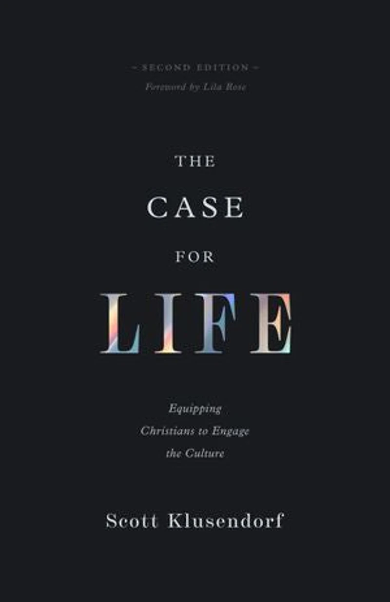 the Case for Life: Equipping Christians to Engage Culture