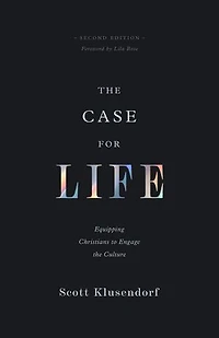 the Case for Life: Equipping Christians to Engage Culture