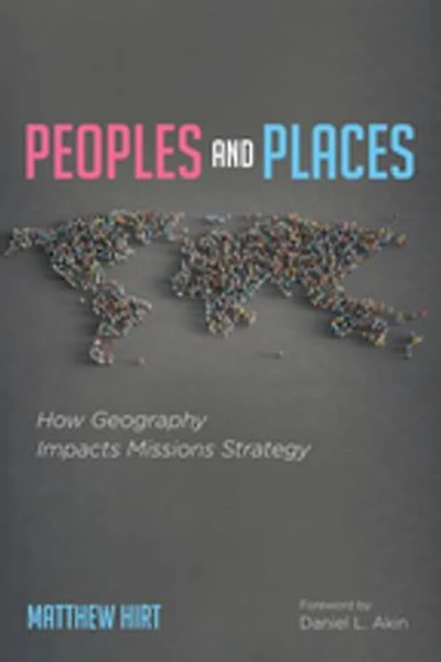 Peoples and Places: How Geography Impacts Missions Strategy