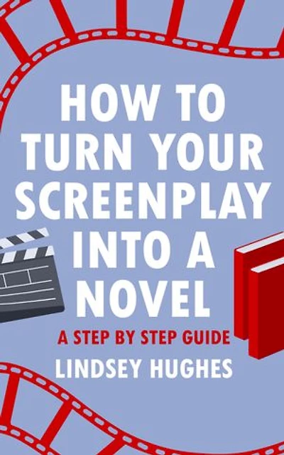 How to Turn Your Screenplay into a Novel: A Step by Step Guide