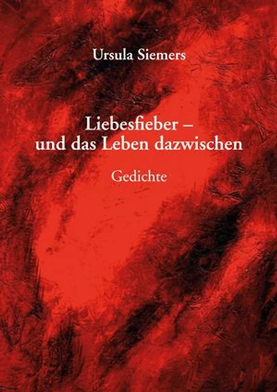 Liebesfieber - und das Leben dazwischen: Gedichte