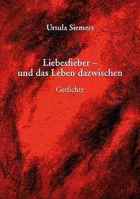 Liebesfieber - und das Leben dazwischen: Gedichte