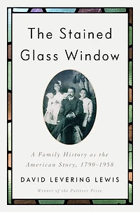 the Stained Glass Window: A Family History as American Story, 1790-1958