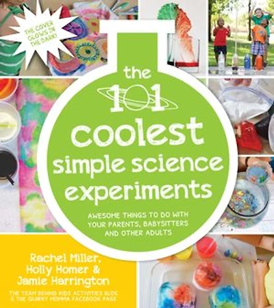 101 Coolest Simple Science Experiments, The: Awesome Things To Do With Your Parents, Babysitters and Other Adults