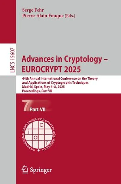 Advances Cryptology - EUROCRYPT 2025: 44th Annual International Conference on the Theory and Applications of Cryptographic Techniques, Madrid, Spain, May 4-8, 2025, Proceedings, Part VII